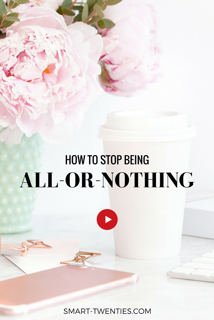 Advice for women in their twenties on how to stop all-or-nothing thinking and stay consistent with healthy habits. A must-read for millennials and twenty somethings.